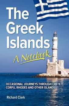 Paperback The Greek Islands - A Notebook: Occasional journeys through Crete, Corfu, Rhodes and other islands Book