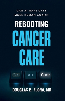 Paperback Rebooting Cancer Care, Can AI Make Care More Human Again? Book
