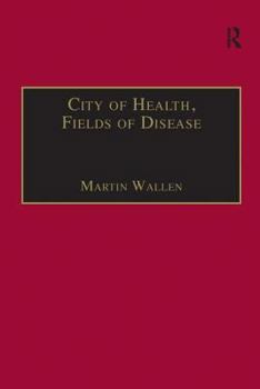 City of Health, Fields of Disease: Revolutions in the Poetry, Medicine, and Philosophy of Romanticism