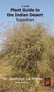 Hardcover A Small Plant Guide to the Desert Rajasthan: Plants of the Indian Desert Book