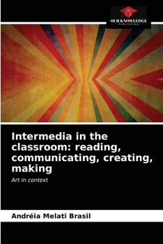 Paperback Intermedia in the classroom: reading, communicating, creating, making Book