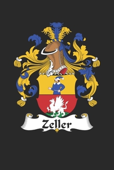 Zeller: Zeller Coat of Arms and Family Crest Notebook Journal (6 x 9 - 100 pages)