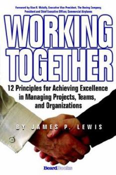 Paperback Working Together: 12 Principles for Achieving Excellence in Managing Projects, Teams, and Organizations Book