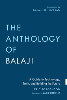 Hardcover The Anthology of Balaji: A Guide to Technology, Truth, and Building the Future Book