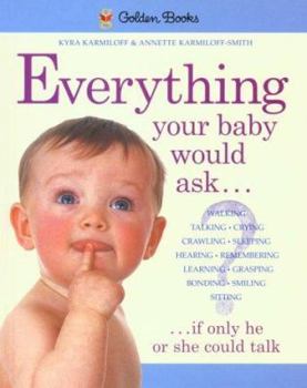 Hardcover Everything Your Baby Would Ask, If Only He or She Could Talk Book