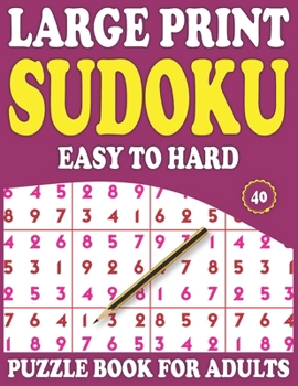 Paperback Large Print Sudoku Puzzle Book For Adults: 40: Sudoku Helps To Boost Your Brainpower-Easy To Hard Sudoku Puzzles With Solution [Large Print] Book