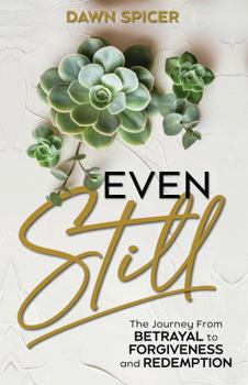 Paperback Even Still: The Journey From Betrayal to Forgiveness and Redemption Book