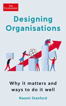 Paperback Designing Organisations: Why it matters and ways to do it well Book