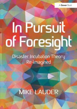 Paperback In Pursuit of Foresight: Disaster Incubation Theory Re-imagined Book