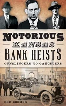 Hardcover Notorious Kansas Bank Heists: Gunslingers to Gangsters Book