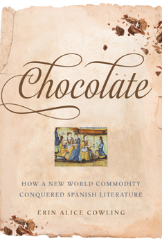 Hardcover Chocolate: How a New World Commodity Conquered Spanish Literature Book