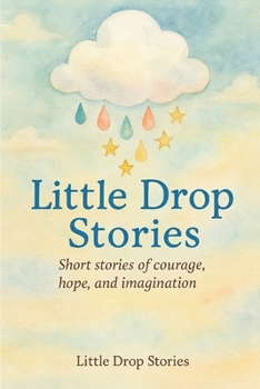 Little Drop Stories: Tiny Moments, Big Miracles