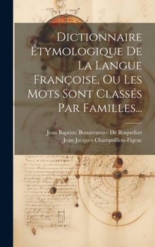 Hardcover Dictionnaire Étymologique De La Langue Françoise, Ou Les Mots Sont Classés Par Familles... [French] Book