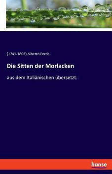 Paperback Die Sitten der Morlacken: aus dem Italiänischen übersetzt. [German] Book