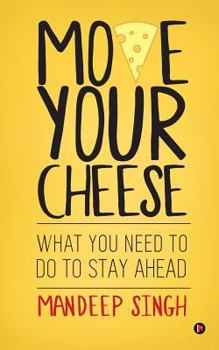 Paperback Move Your Cheese: What You Need to Do to Stay Ahead Book