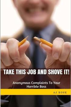 Paperback Take This Job and Shove It!: Anonymous Complaints to Your Horrible Boss Book