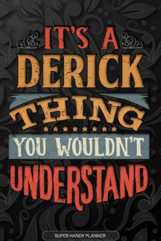 It's A Derick Thing You Wouldn't Understand: Derick Name Planner With Notebook Journal Calendar Personal Goals Password Manager & Much More, Perfect Gift For Derick
