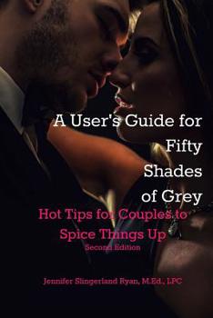 User's Guide for Fifty Shades of Grey: Hot Tips to Spice Things Up