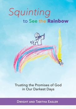 Paperback Squinting to See the Rainbow: Trusting the Promises of God in Our Darkest Days Book