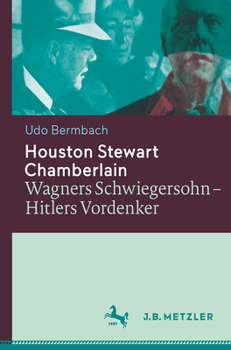 Houston Stewart Chamberlain: Wagners Schwiegersohn Hitlers Vordenker