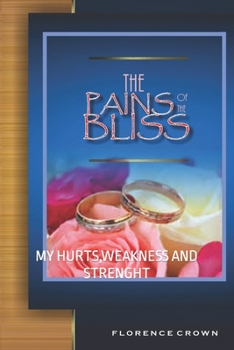Paperback The Pains of the Bliss: My Hurts, Weakness and Strenght Book