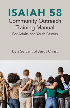 Paperback Isaiah 58 Community Outreach Training Manual: For Adults and Youth Pastors Book