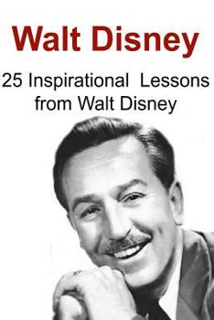 Paperback Walt Disney: 25 Inspirational Lessons from Walt Disney: Walt Disney, Walt Disney Book, Walt Disney Facts, Walt Disney Info, Walt Di Book