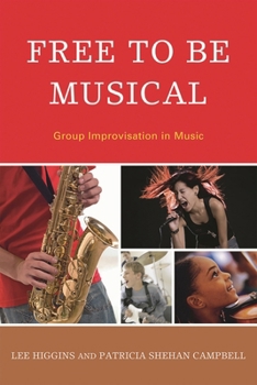 Hardcover Free to Be Musical: Group Improvisation in Music Book
