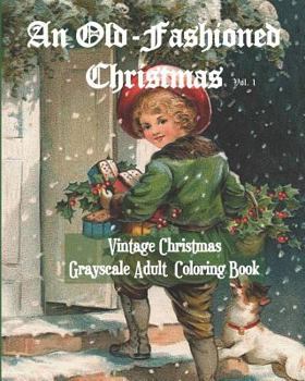 Paperback An Old-Fashioned Christmas Vol. 1: Vintage Christmas Grayscale Adult Coloring Book