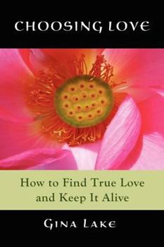 Paperback Choosing Love: How to Find True Love and Keep It Alive Book