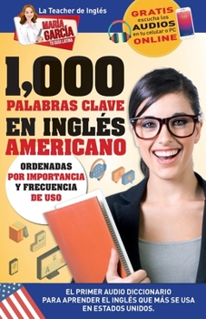 Paperback 1,000 Palabras Clave en Inglés Americano: El primer Audio Diccionario para aprender el inglés que más se usa en Estados Unidos. Ordenadas por importan [Spanish] Book