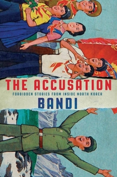Hardcover The Accusation: Forbidden Stories from Inside North Korea Book