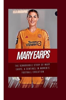 Paperback Mary Earps: The Remarkable Story of Mary Earps, a Sentinel in Women's Football Evolution Book