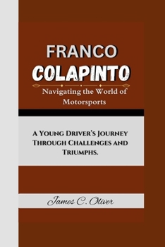 Paperback Franco Colapinto: Navigating the World of Motorsports- A Young Driver's Journey Through Challenges and Triumphs. Book