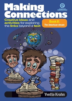 Making Connections Book 8, The American dream: Creative ideas and activities for exploring the links beyond a text
