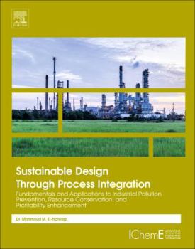 Paperback Sustainable Design Through Process Integration: Fundamentals and Applications to Industrial Pollution Prevention, Resource Conservation, and Profitabi Book