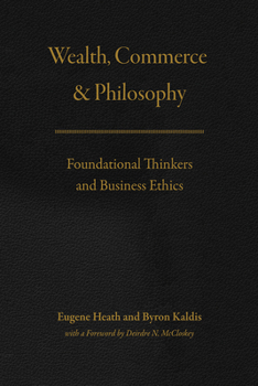 Hardcover Wealth, Commerce, and Philosophy: Foundational Thinkers and Business Ethics Book