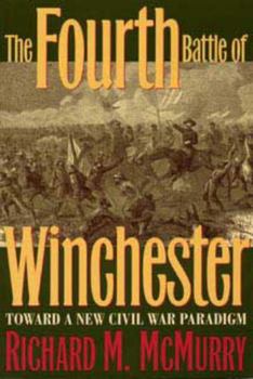 The Fourth Battle of Winchester: Toward a New Civil War Paradigm