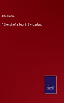Hardcover A Sketch of a Tour in Switzerland Book