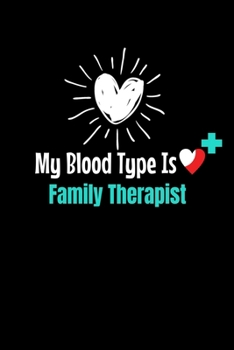 My Blood Type Is Family Therapist: Blank Lined Journal Gift For Family Therapist