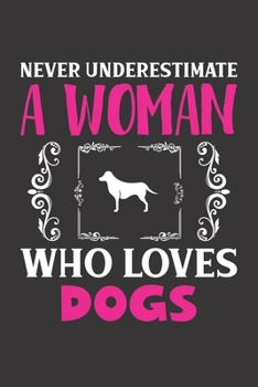 Never Underestimate A Woman Who Loves Dogs: Dogs Lovers Girl Women Dot Grid Journal Notebook 6x9 120 Pages
