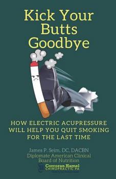 Paperback Kick Your Butts Goodbye: How Electric Acupressure will help you quit smoking for the last time Book