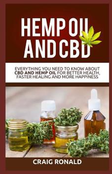 Paperback Hemp Oil and CBD: CBD Oil for Better Health, Faster Healing and More Happiness Book