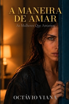 A Maneira De Amar: As Mulheres Que Amamos (Portuguese Edition)