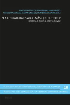La Literatura Es Algo Mas Que El Texto: Homenaje a Luis A. Acosta Gomez
