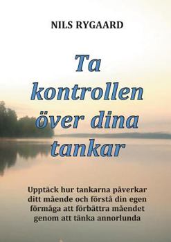 Paperback Ta kontrollen över dina tankar: Upptäck hur tankarna påverkar ditt mående och förstå din egen förmåga att förbättra måendet genom att tänka annorlunda [Swedish] Book