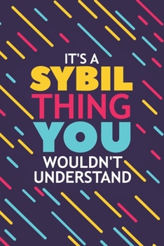 IT'S A SYBIL THING YOU WOULDN'T UNDERSTAND: Lined Notebook / Journal Gift, 120 Pages, 6x9, Soft Cover, Glossy Finish