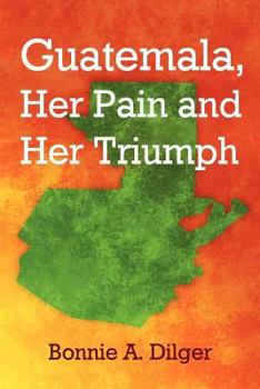 Paperback Guatemala, Her Pain and Her Triumph Book
