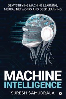 Paperback Machine Intelligence: Demystifying Machine Learning, Neural Networks and Deep Learning Book