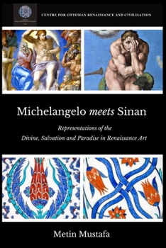 Paperback Michelangelo meets Sinan: Representations of the Divine, Salvation and Paradise in Renaissance Art Book